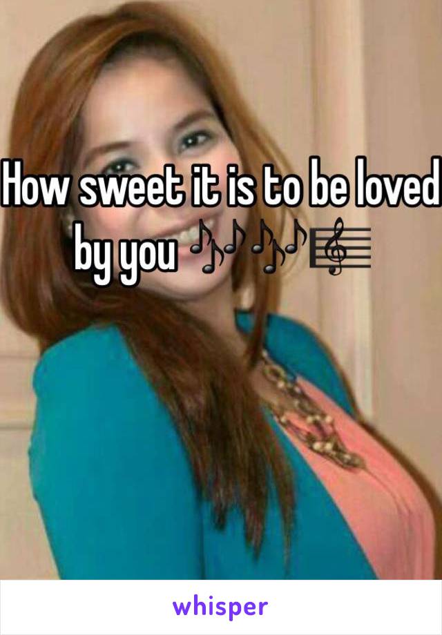 How sweet it is to be loved by you 🎶🎶🎼