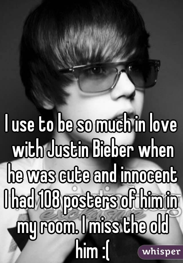 




I use to be so much in love with Justin Bieber when he was cute and innocent
I had 108 posters of him in my room. I miss the old him :(

