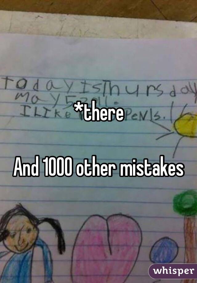 *there

And 1000 other mistakes