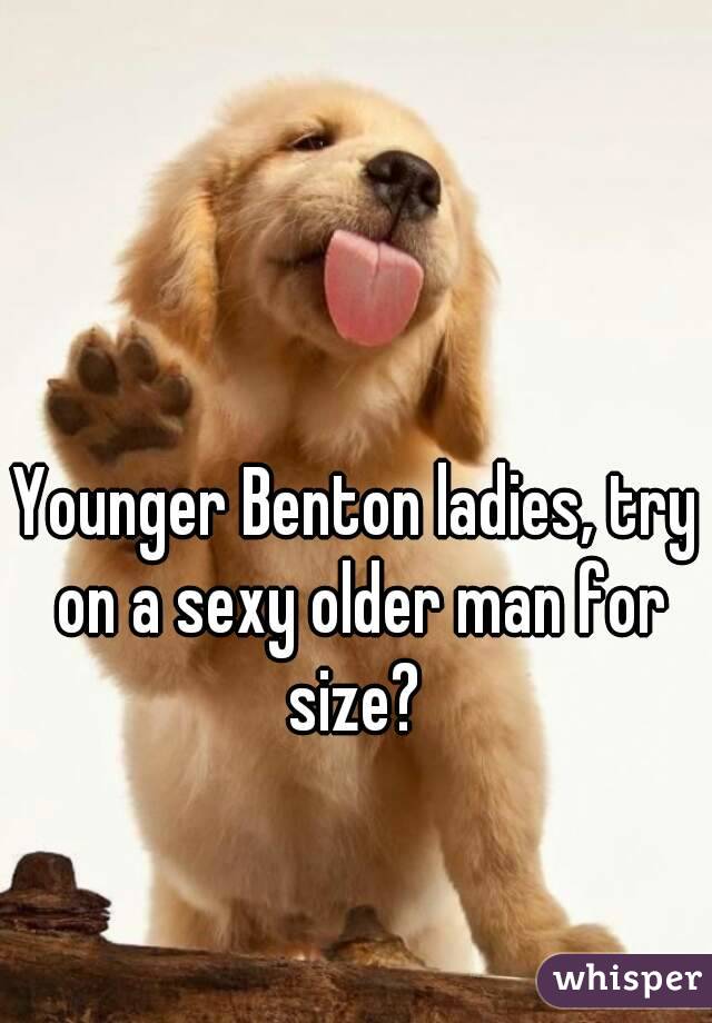 Younger Benton ladies, try on a sexy older man for size? 