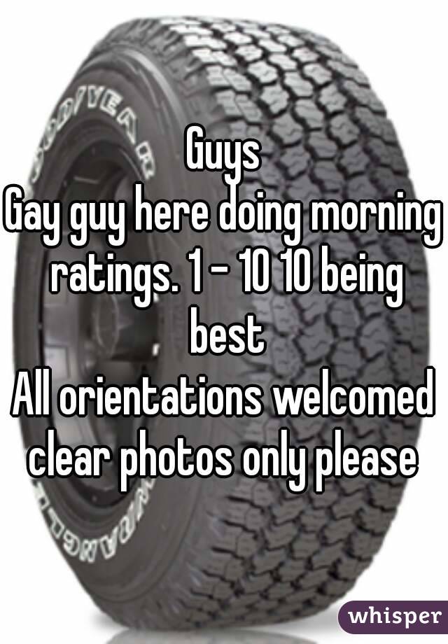 Guys
Gay guy here doing morning ratings. 1 - 10 10 being best
All orientations welcomed
clear photos only please