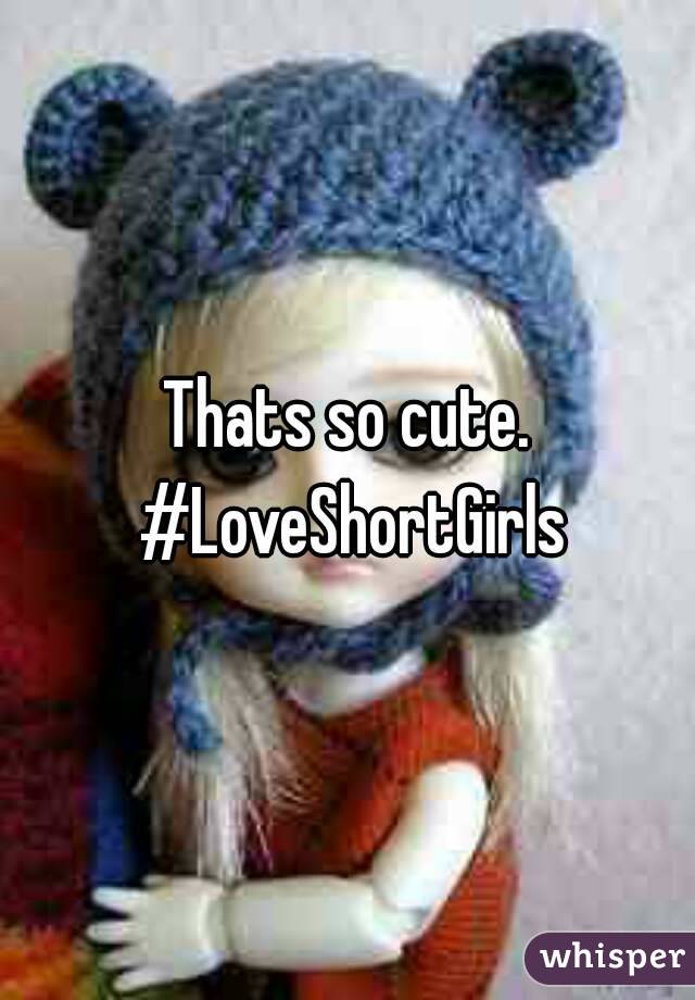 Thats so cute. #LoveShortGirls