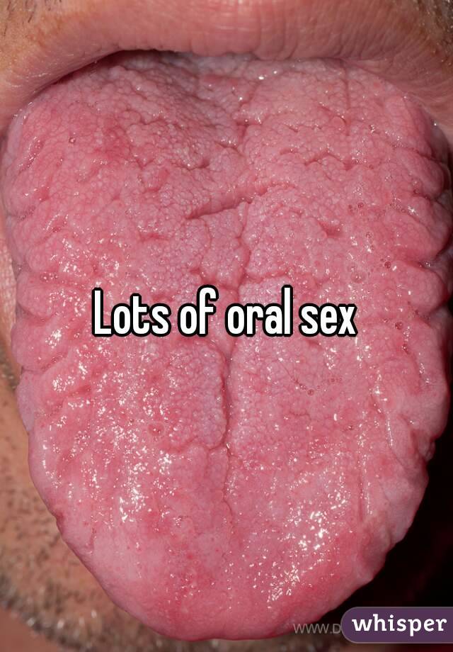 Lots of oral sex