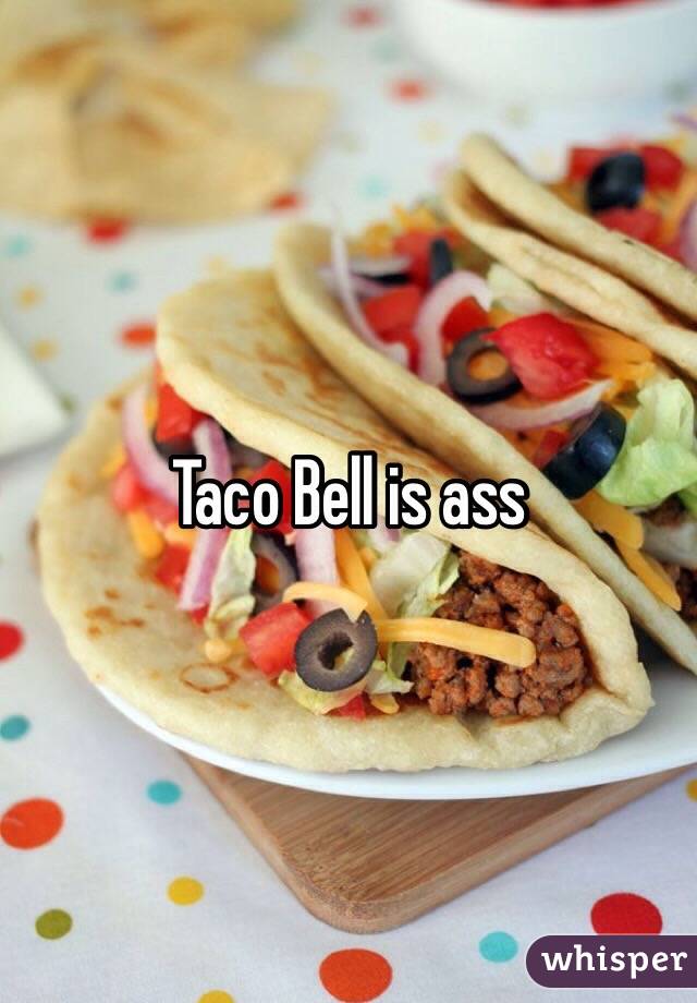 Taco Bell is ass