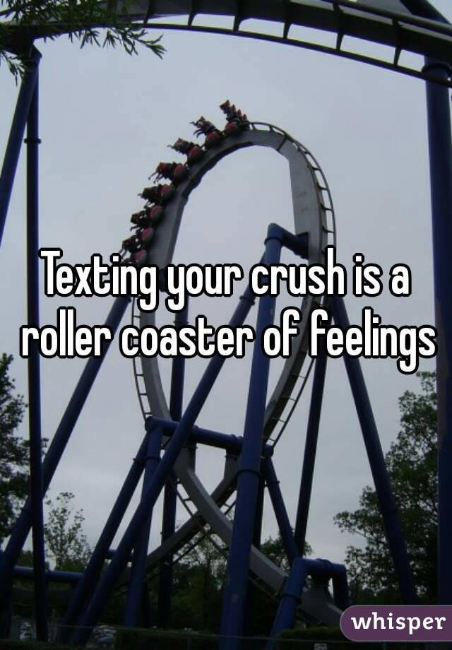 Texting your crush is a roller coaster of feelings
