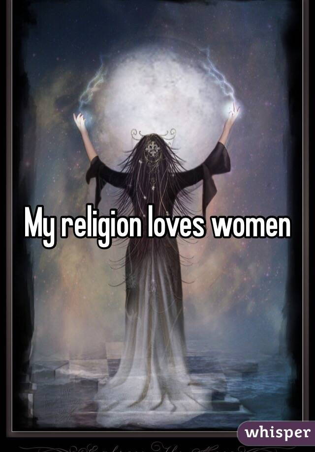My religion loves women