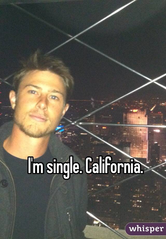 I'm single. California. 