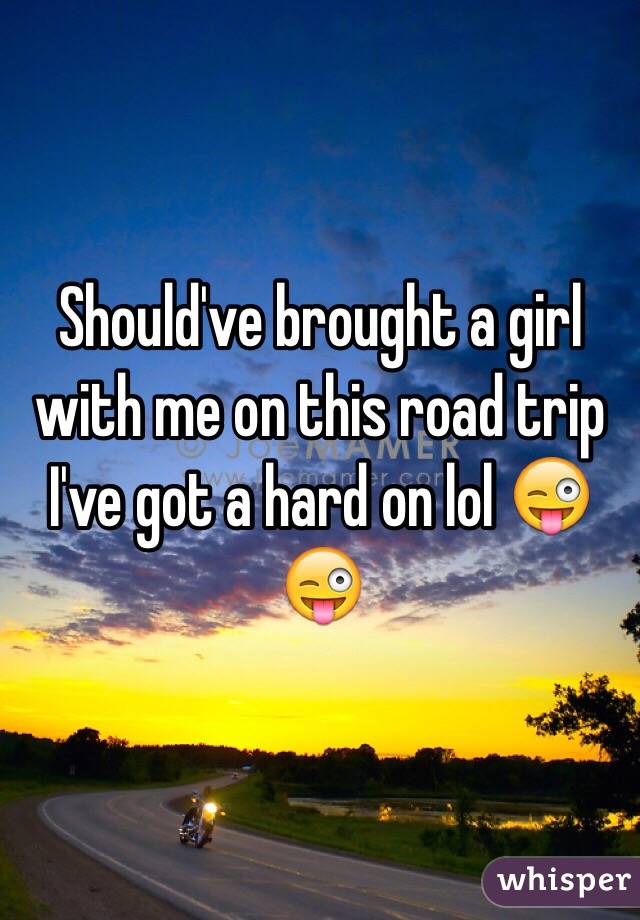 Should've brought a girl with me on this road trip I've got a hard on lol 😜😜