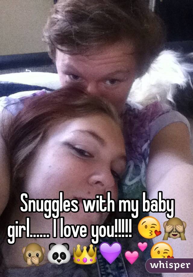 Snuggles with my baby girl...... I love you!!!!! ðŸ˜˜ðŸ™ˆðŸ™ŠðŸ�¼ðŸ‘‘ðŸ’œðŸ’•ðŸ˜˜