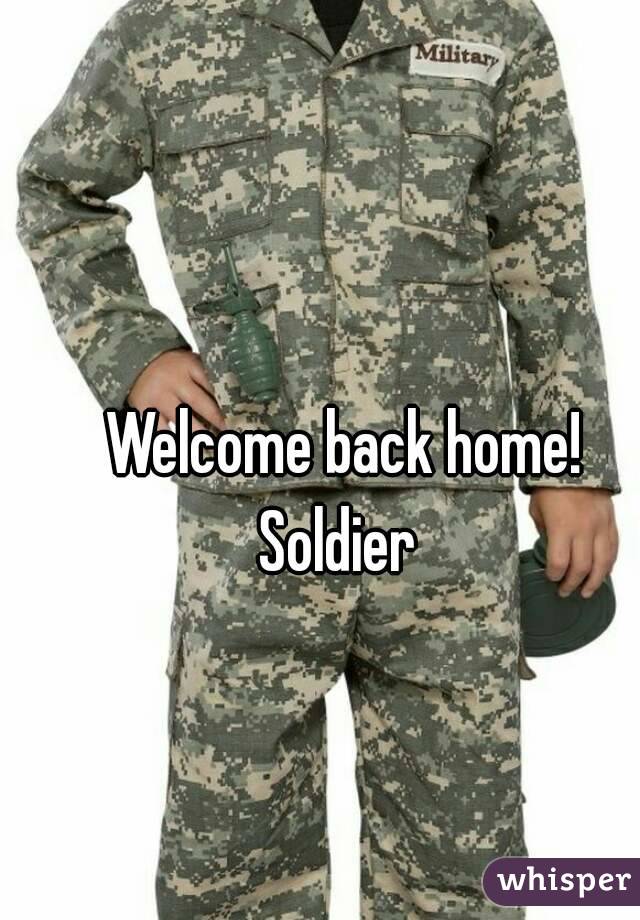 Welcome back home!
Soldier 