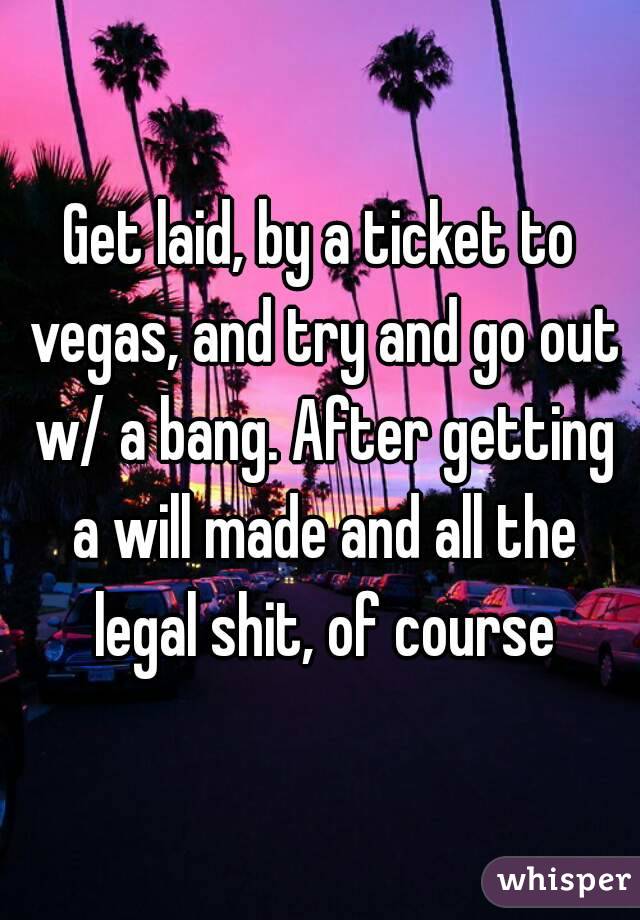 Get laid, by a ticket to vegas, and try and go out w/ a bang. After getting a will made and all the legal shit, of course