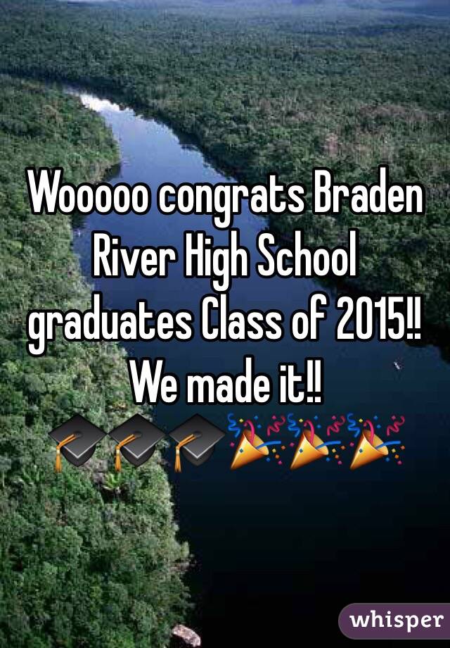Wooooo congrats Braden River High School graduates Class of 2015!! We made it!!
🎓🎓🎓🎉🎉🎉