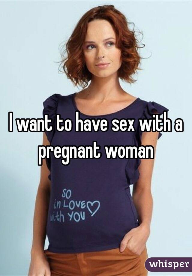 I want to have sex with a pregnant woman