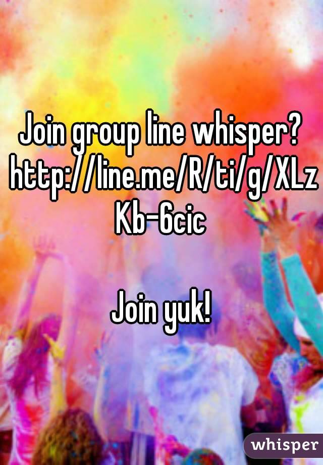 Join group line whisper? http://line.me/R/ti/g/XLzKb-6cic

Join yuk!