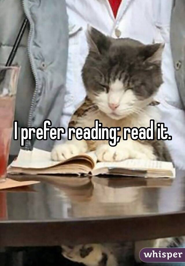 I prefer reading; read it. 
