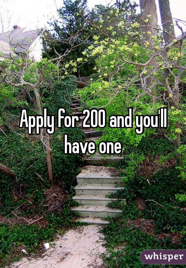 Apply for 200 and you'll have one