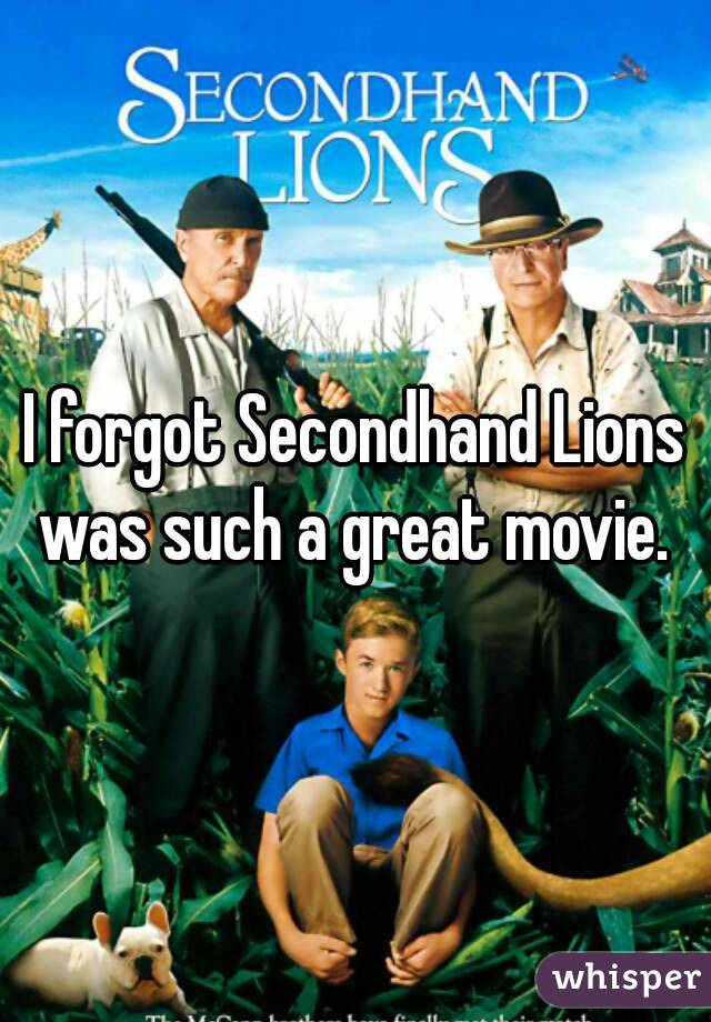 I forgot Secondhand Lions was such a great movie. 