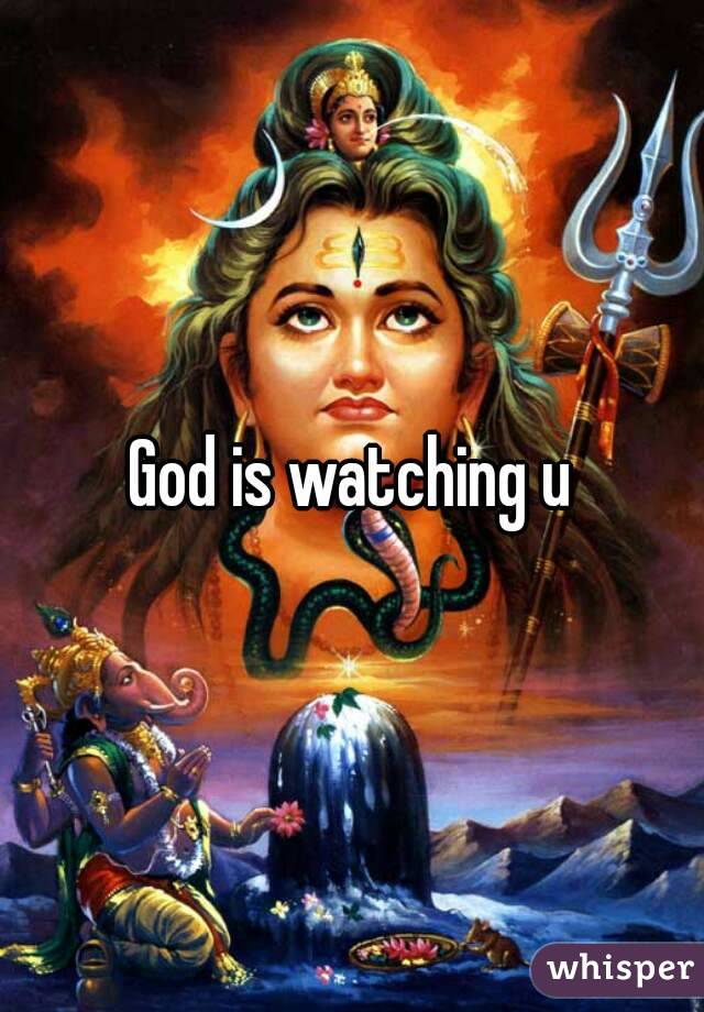 God is watching u