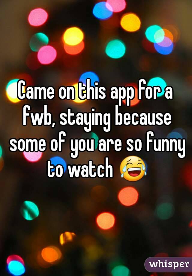Came on this app for a fwb, staying because some of you are so funny to watch 😂