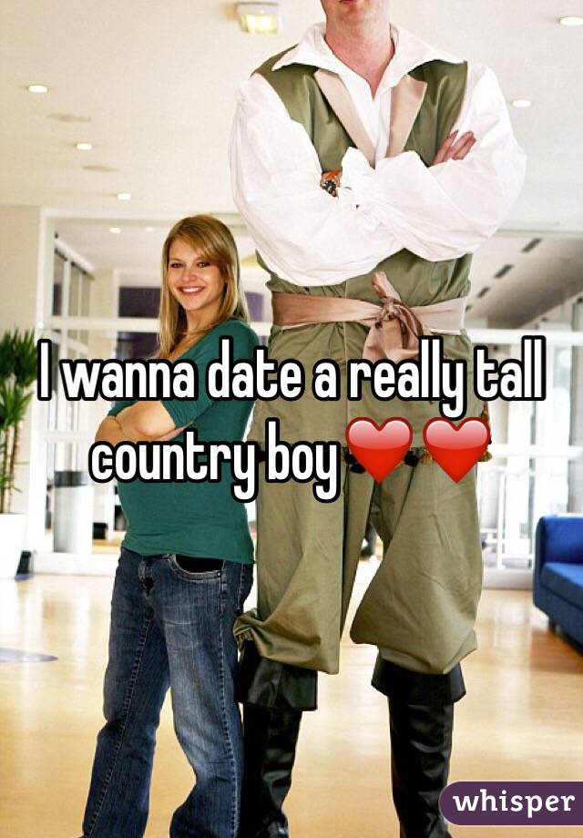 I wanna date a really tall country boy❤️❤️
