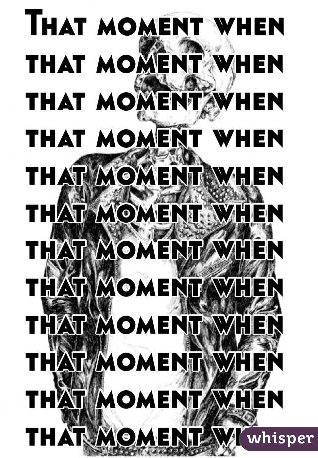 That moment when that moment when that moment when that moment when that moment when that moment when that moment when that moment when that moment when that moment when that moment when that moment when