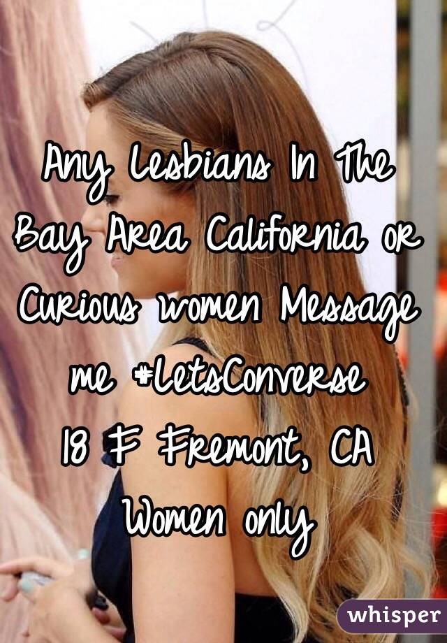 Any Lesbians In The Bay Area California or Curious women Message me #LetsConverse 
18 F Fremont, CA 
Women only 