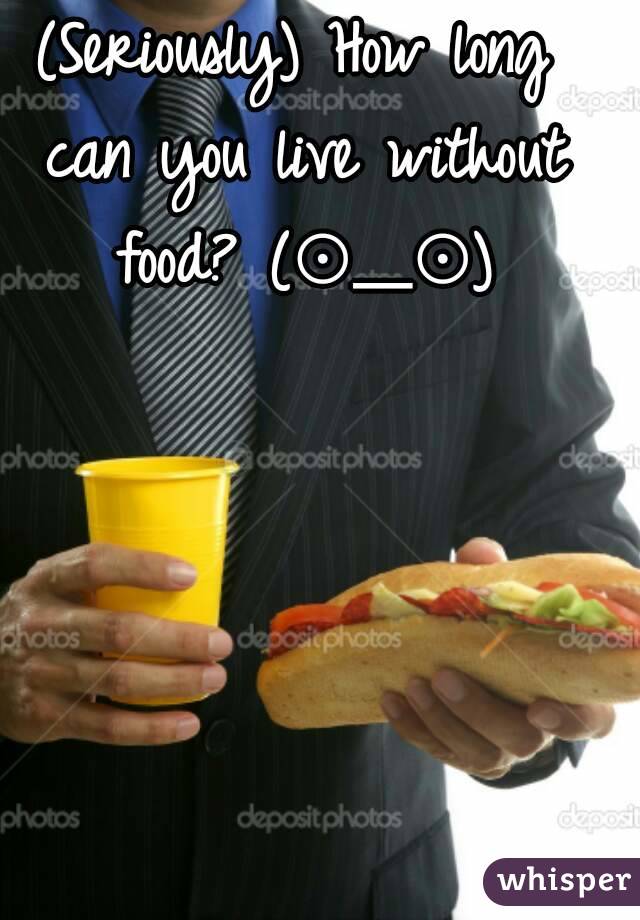 (Seriously) How long can you live without food? (⊙＿⊙)