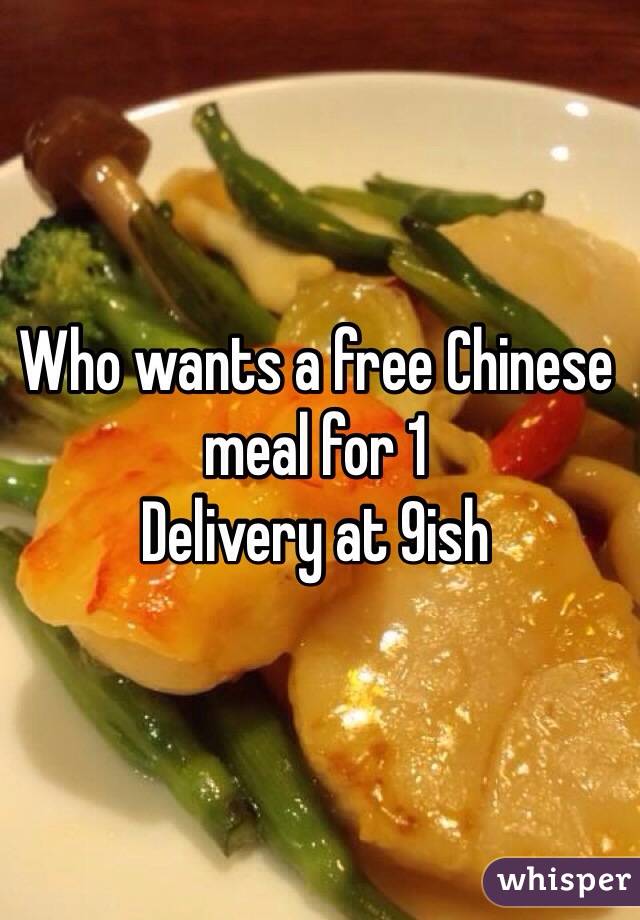 Who wants a free Chinese meal for 1
Delivery at 9ish