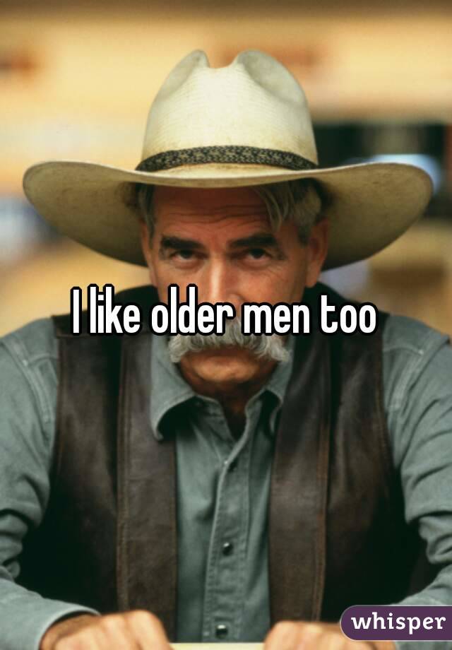 I like older men too