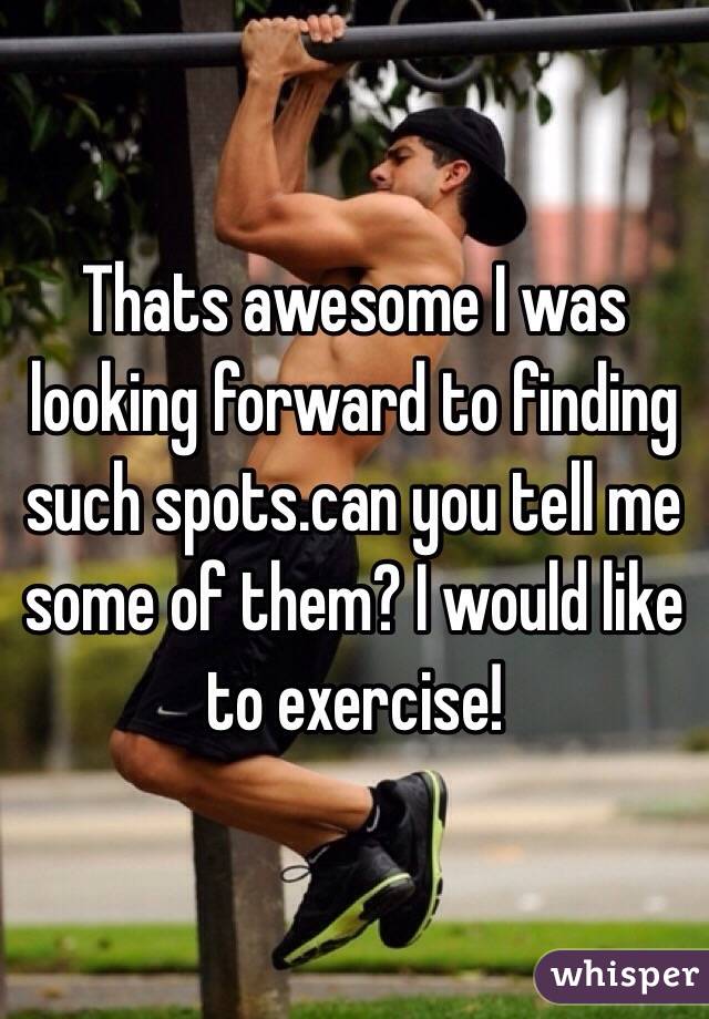 Thats awesome I was looking forward to finding such spots.can you tell me some of them? I would like to exercise!
