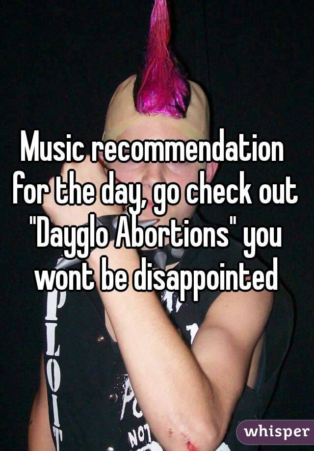 Music recommendation for the day, go check out "Dayglo Abortions" you wont be disappointed