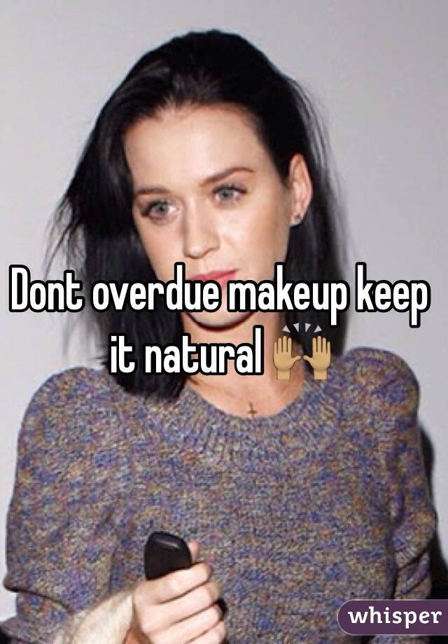 Dont overdue makeup keep it natural 🙌🏽