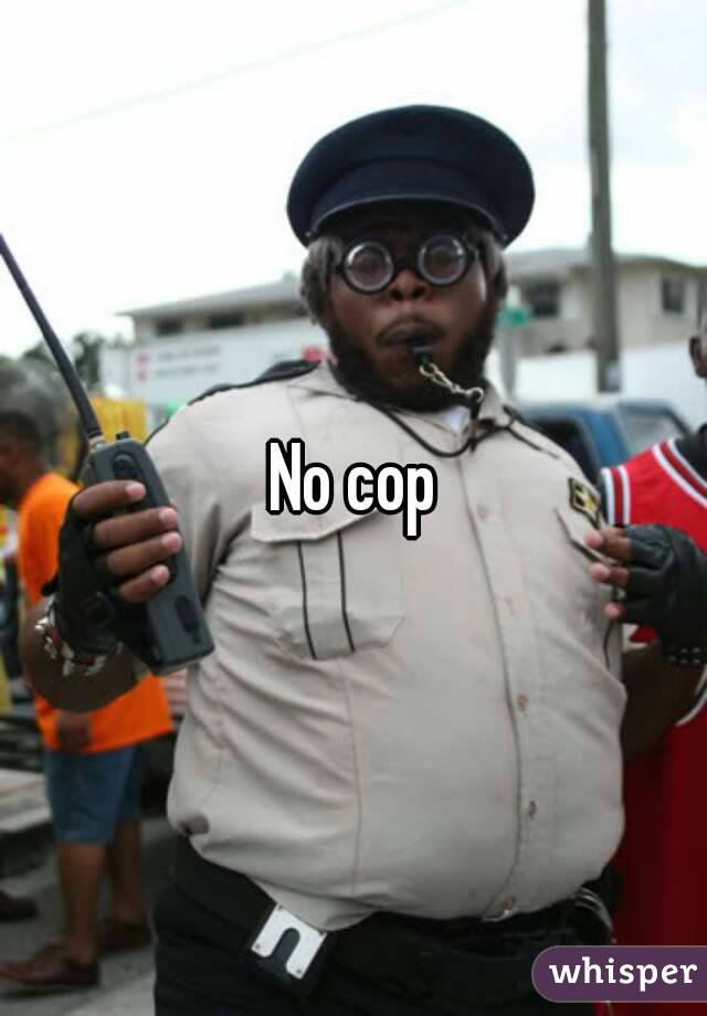 No cop
