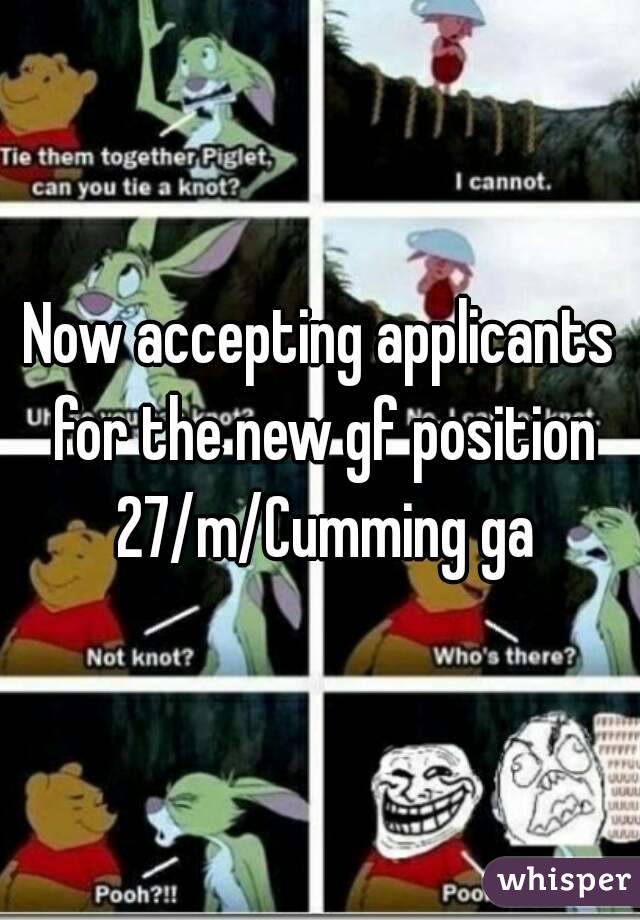 Now accepting applicants for the new gf position 27/m/Cumming ga