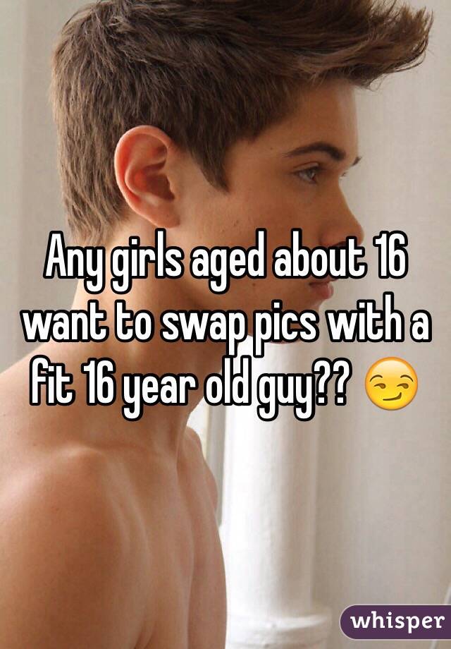 Any girls aged about 16 want to swap pics with a fit 16 year old guy?? 😏