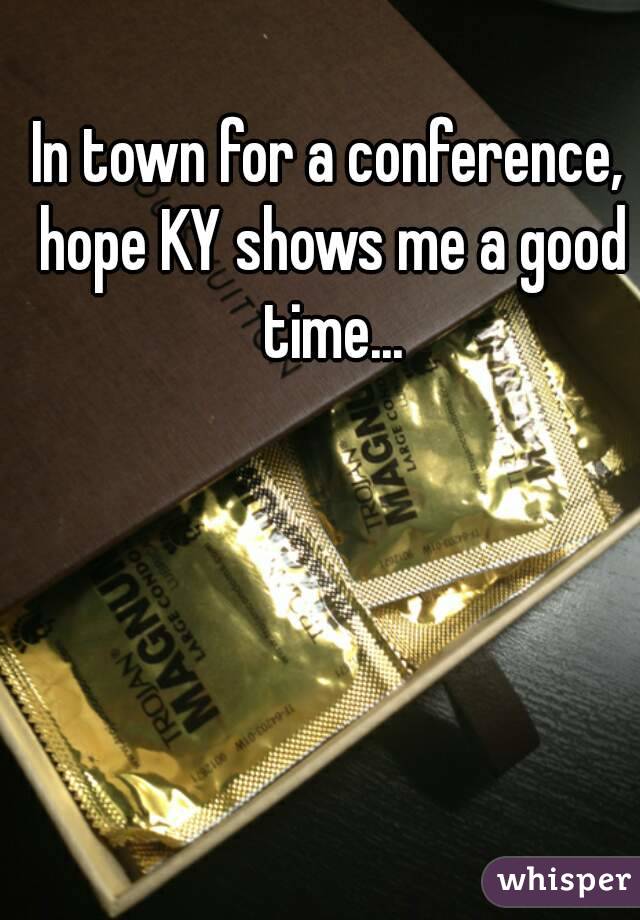 In town for a conference, hope KY shows me a good time...