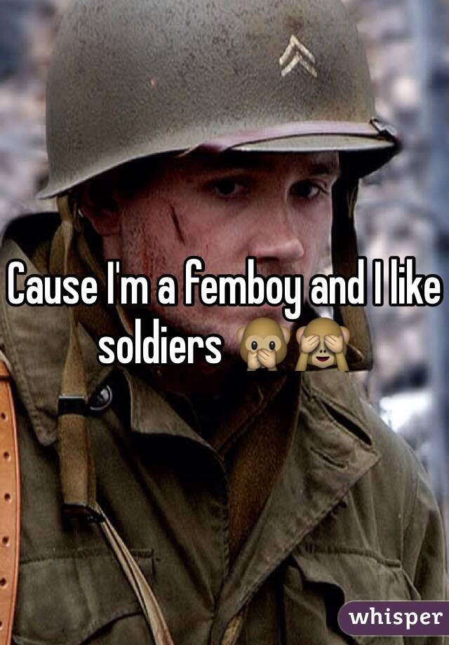 Cause I'm a femboy and I like soldiers 🙊🙈