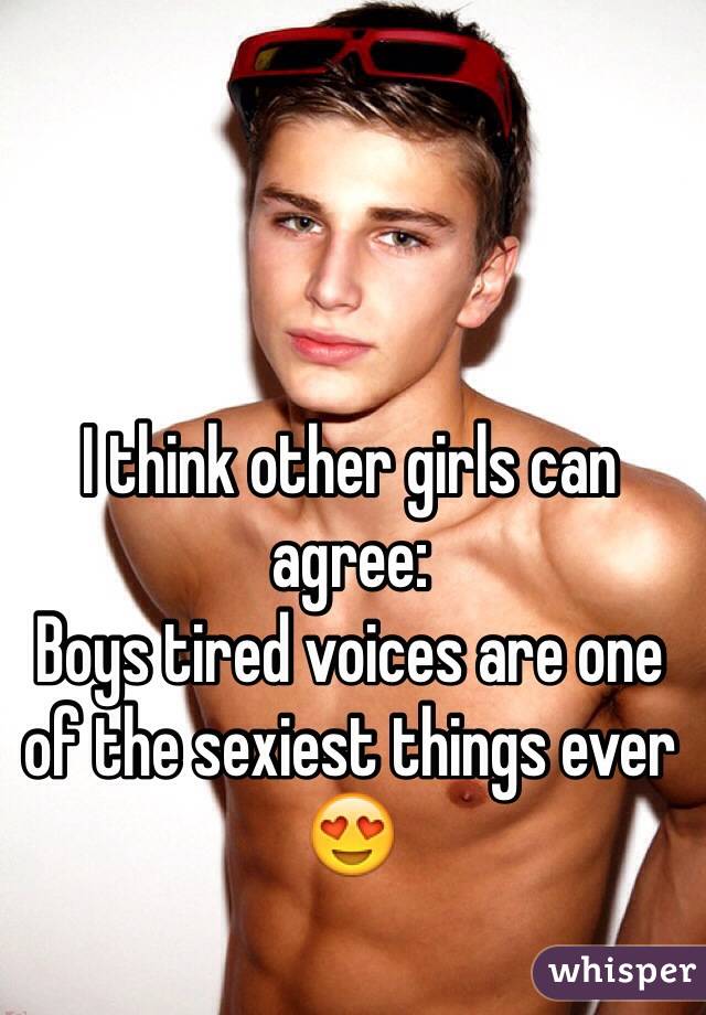 I think other girls can agree:
Boys tired voices are one of the sexiest things ever 😍
