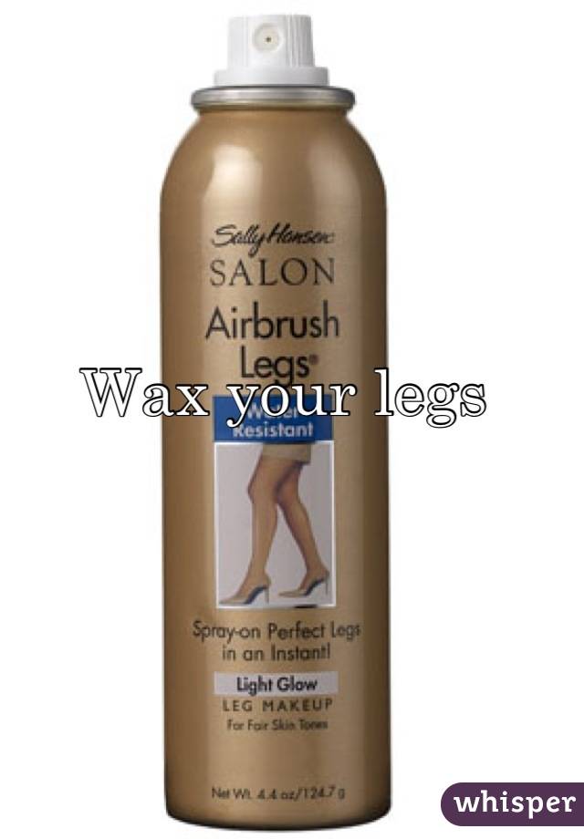 Wax your legs