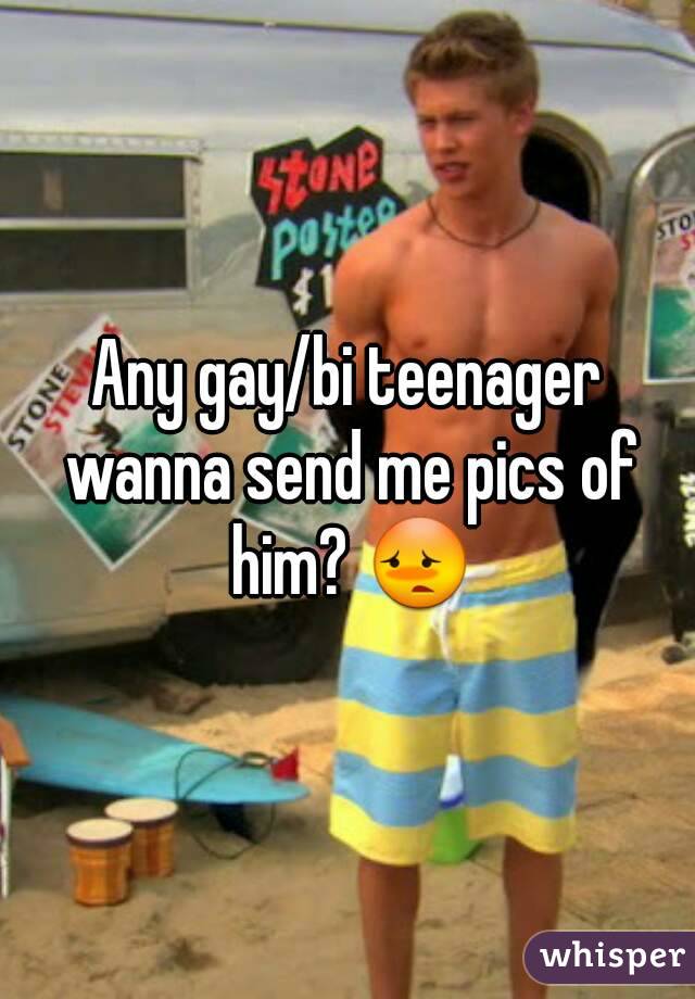 Any gay/bi teenager wanna send me pics of him? 😳