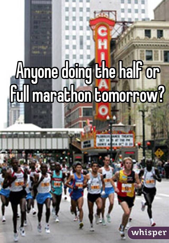 Anyone doing the half or full marathon tomorrow?