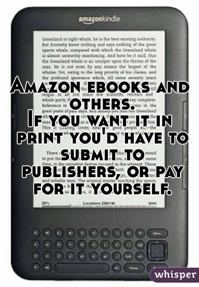 Amazon ebooks and others.
If you want it in print you'd have to submit to publishers, or pay for it yourself.