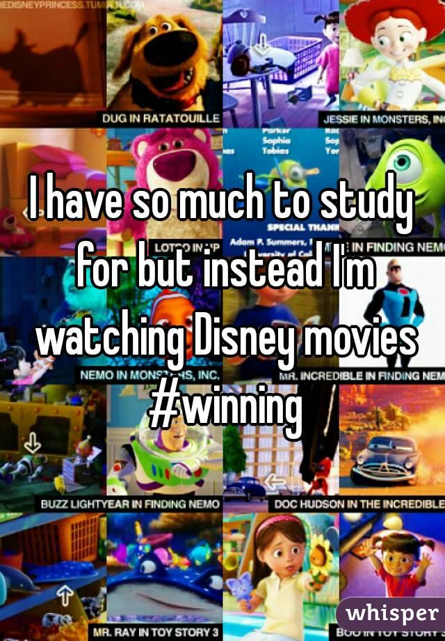 I have so much to study for but instead I'm watching Disney movies #winning