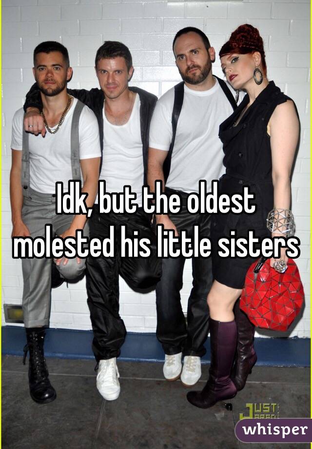 Idk, but the oldest molested his little sisters