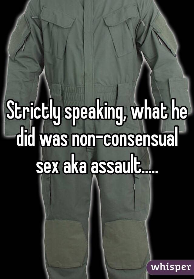Strictly speaking, what he did was non-consensual sex aka assault.....