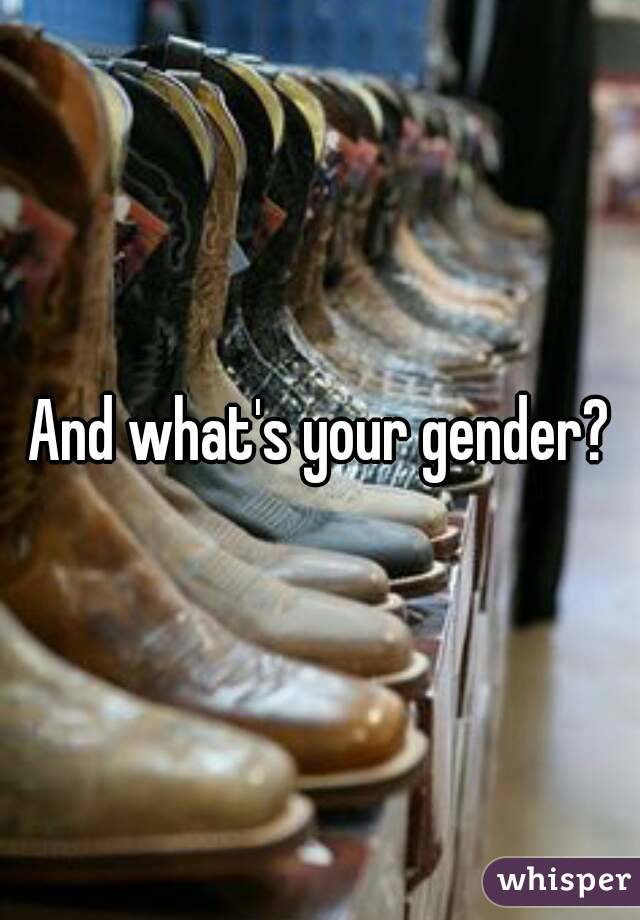 And what's your gender?