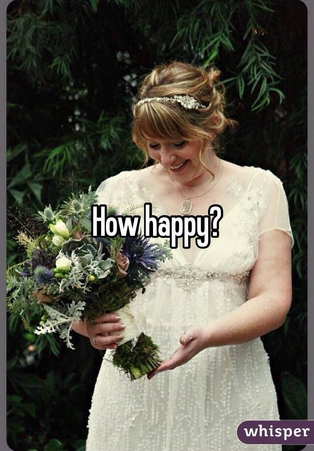 How happy?
