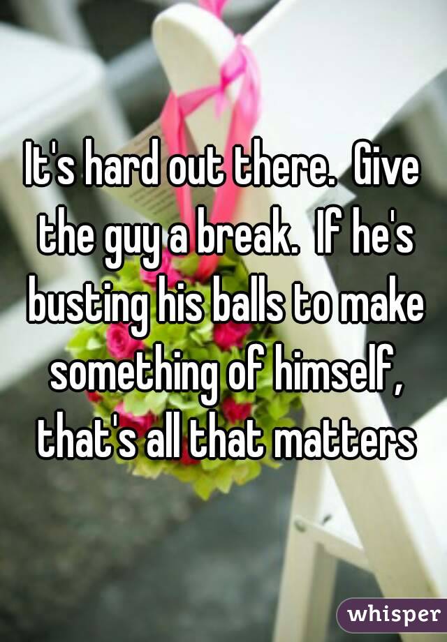 It's hard out there.  Give the guy a break.  If he's busting his balls to make something of himself, that's all that matters