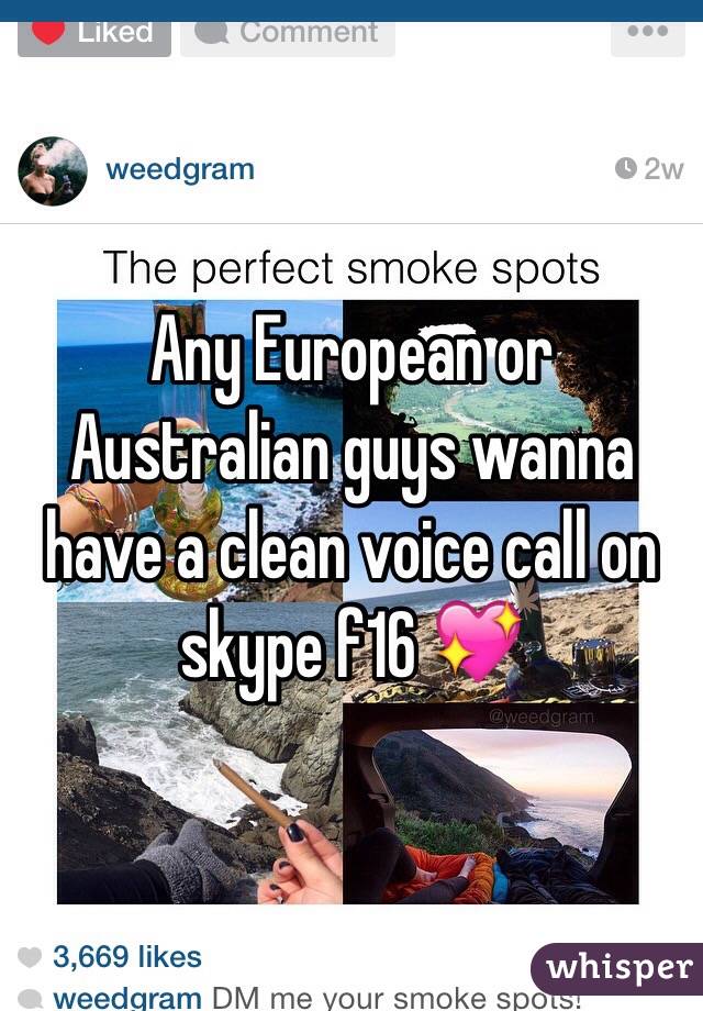 Any European or Australian guys wanna have a clean voice call on skype f16 💖