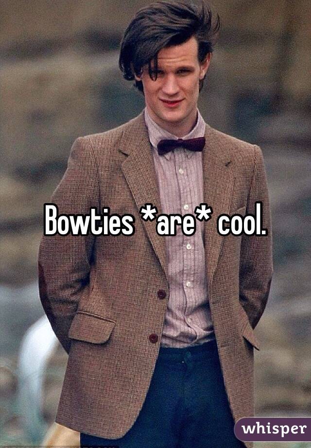 Bowties *are* cool.
